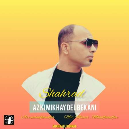 Shahrad – Az Ki Mikhay Del Bekani